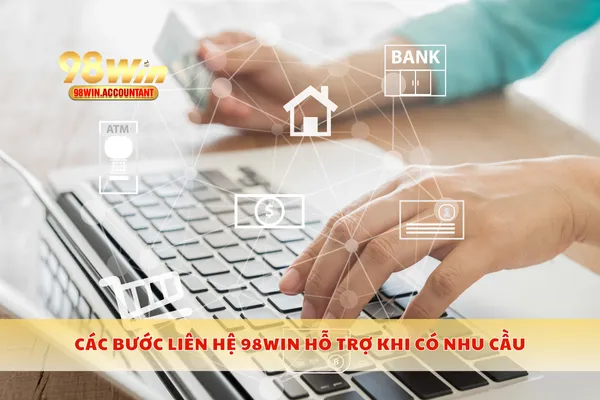 Các bước liên hệ 98WIN hỗ trợ khi có nhu cầu