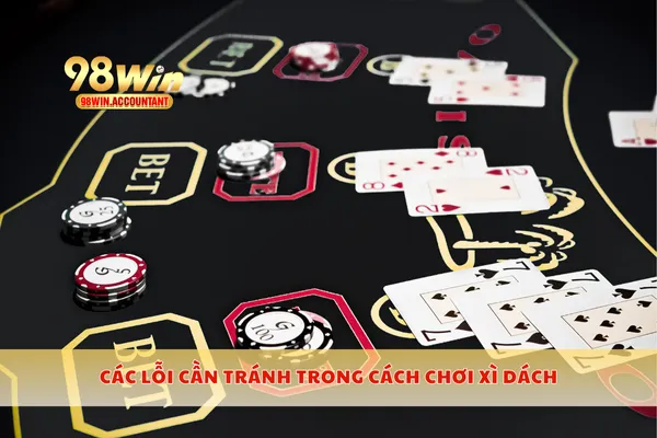 Các lỗi cần tránh trong cách chơi xì dách