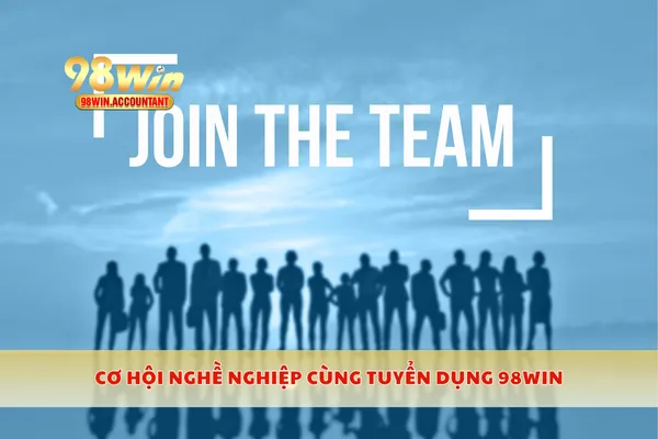 Cơ hội nghề nghiệp cùng tuyển dụng 98WIN