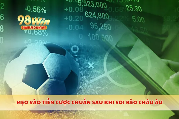Mẹo vào tiền cược chuẩn sau khi soi kèo châu Âu
