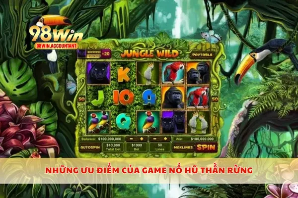 Những ưu điểm của game nổ hũ thần rừng