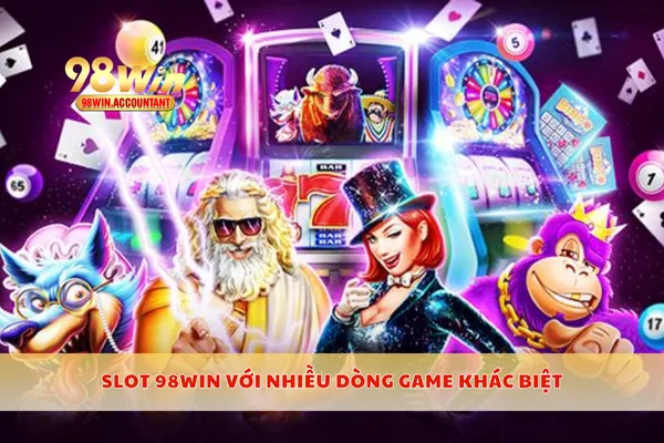 Slot 98WIN với nhiều dòng game khác biệt