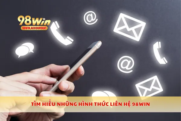 Tìm hiểu những hình thức liên hệ 98WIN