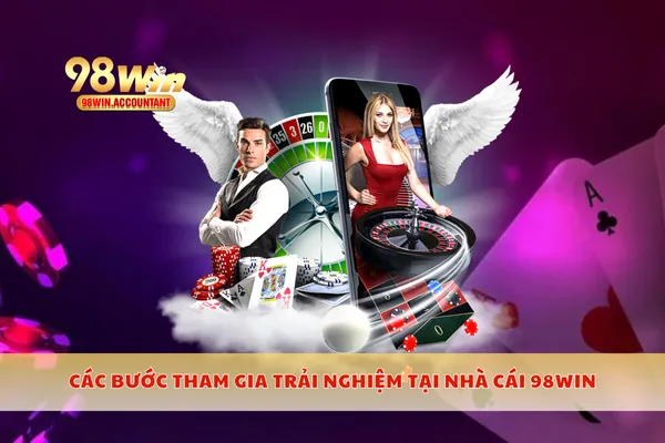 Các bước tham gia trải nghiệm tại nhà cái 98WIN